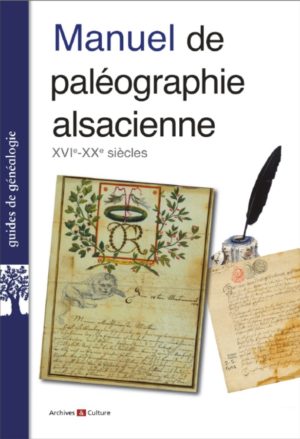 Manuel de pal&eacute;ographie alsacienne XVIe-XXe si&egrave;cle