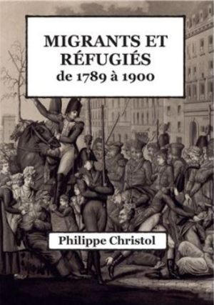 Migrants et R&eacute;fugi&eacute;s de 1789 &agrave; 1900